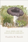 On Life : Cells, Genes, and the Evolution of Complexity - eBook