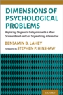 Dimensions of Psychological Problems : Replacing Diagnostic Categories with a More Science-Based and Less Stigmatizing Alternative - eBook