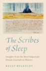 The Scribes of Sleep : Insights from the Most Important Dream Journals in History - Book
