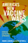 America's New Vaccine Wars : California and the Politics of Mandates - eBook