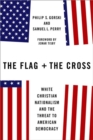 The Flag and the Cross : White Christian Nationalism and the Threat to American Democracy - Book