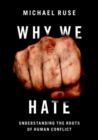 Why We Hate : Understanding the Roots of Human Conflict - Book