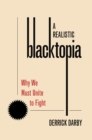 A Realistic Blacktopia : Why We Must Unite To Fight - eBook