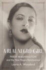A Real Negro Girl : Fredi Washington and the New Negro Renaissance - Book