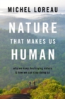 Nature That Makes Us Human : Why We Keep Destroying Nature and How We Can Stop Doing So - eBook