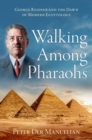Walking Among Pharaohs : George Reisner and the Dawn of Modern Egyptology - eBook
