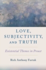 Love, Subjectivity, and Truth : Existential Themes in Proust - Book
