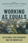 Working as Equals : Relational Egalitarianism and the Workplace - eBook