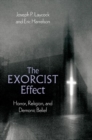 The Exorcist Effect : Horror, Religion, and Demonic Belief - Book