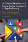 A Cultural Humility and Social Justice Approach to Psychotherapy : Seven Applied Guidelines for Evidence-Based Practice - eBook