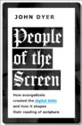 People of the Screen : How Evangelicals Created the Digital Bible and How It Shapes Their Reading of Scripture - eBook