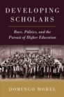 Developing Scholars : Race, Politics, and the Pursuit of Higher Education - Book