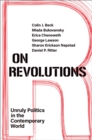 On Revolutions : Unruly Politics in the Contemporary World - eBook
