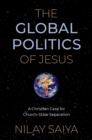 The Global Politics of Jesus : A Christian Case for Church-State Separation - eBook