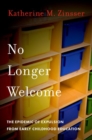 No Longer Welcome : The Epidemic of Expulsion from Early Childhood Education - Book