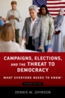 Campaigns, Elections, and the Threat to Democracy : What Everyone Needs to Know? - eBook