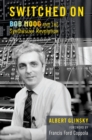 Switched On : Bob Moog and the Synthesizer Revolution - eBook