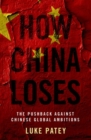 How China Loses : The Pushback against Chinese Global Ambitions - Book