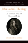 John Locke's Theology : An Ecumenical, Irenic, and Controversial Project - eBook