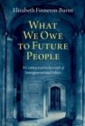What We Owe to Future People : A Contractualist Account of Intergenerational Ethics - eBook