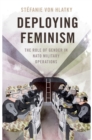 Deploying Feminism : The Role of Gender in NATO Military Operations - eBook