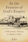 At the Frontier of God's Empire : A Missionary Odyssey in Modern China - eBook