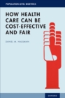 How Health Care Can Be Cost-Effective and Fair - eBook