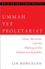 Ummah Yet Proletariat : Islam, Marxism, and the Making of the Indonesian Republic - eBook