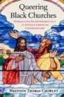 Queering Black Churches : Dismantling Heteronormativity in African American Congregations - Book