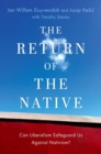The Return of the Native : Can Liberalism Safeguard Us Against Nativism? - Book