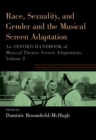 Race, Sexuality, and Gender and the Musical Screen Adaptation : An Oxford Handbook of Musical Theatre Screen Adaptations, Volume 2 - eBook