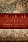 Imperial Cults : Religion and Politics in the Early Han and Roman Empires - eBook