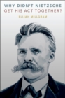 Why Didn't Nietzsche Get His Act Together? - eBook