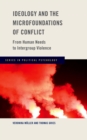 Ideology and the Microfoundations of Conflict : From Human Needs to Intergroup Violence - eBook