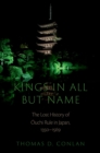 Kings in All but Name : The Lost History of Ouchi Rule in Japan, 1350-1569 - eBook