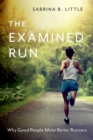 The Examined Run : Why Good People Make Better Runners - eBook