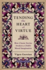 Tending the Heart of Virtue : How Classic Stories Awaken a Child's Moral Imagination - eBook