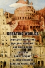 Debating Worlds : Contested Narratives of Global Modernity and World Order - eBook