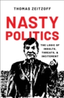 Nasty Politics : The Logic of Insults, Threats, and Incitement - eBook