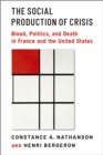 The Social Production of Crisis : Blood, Politics, and Death in France and the United States - eBook