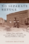 No Separate Refuge : Culture, Class, and Gender on an Anglo-Hispanic Frontier in the American Southwest, 1880-1940- 35th Anniversary Edition - eBook