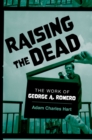 Raising the Dead : The Work of George A. Romero - eBook