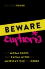 Beware Euphoria : The Moral Roots and Racial Myths of America's War on Drugs - eBook