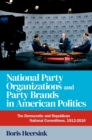National Party Organizations and Party Brands in American Politics : The Democratic and Republican National Committees, 1912-2016 - eBook