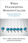 When Peacekeeping Missions Collide : Balancing Multiple Roles in Peace Operations - eBook