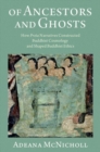 Of Ancestors and Ghosts : How Preta Narratives Constructed Buddhist Cosmology and Shaped Buddhist Ethics - Book