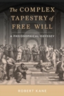 The Complex Tapestry of Free Will : A Philosophical Odyssey - Book