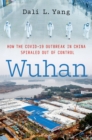 Wuhan : How the COVID-19 Outbreak in China Spiraled Out of Control - eBook
