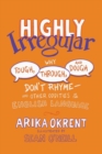 Highly Irregular : Why Tough, Through, and Dough Don't Rhyme—And Other Oddities of the English Language - Book