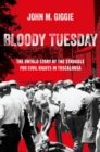 Bloody Tuesday : The Untold Story of the Struggle for Civil Rights in Tuscaloosa - Book